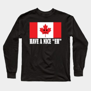 Have A Nice "EH" Canadian Flag Pride Long Sleeve T-Shirt